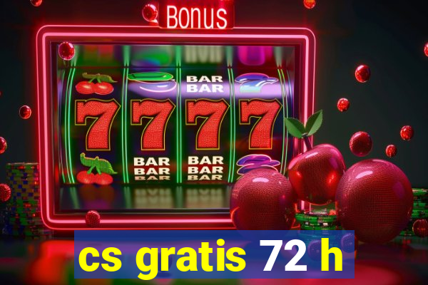 cs gratis 72 h